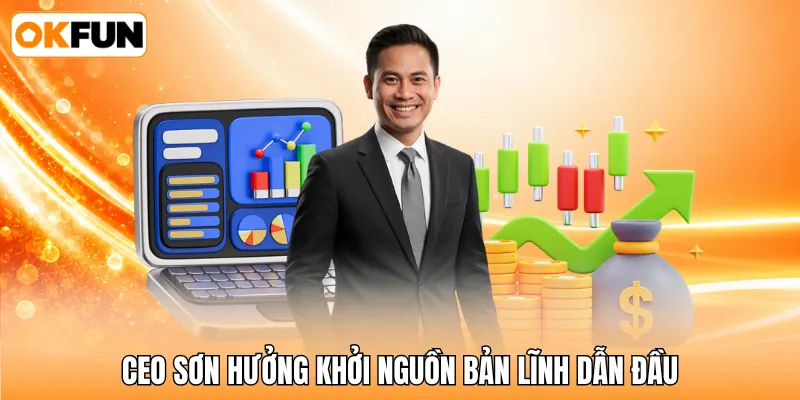 CEO Sơn Hưởng khởi nguồn bản lĩnh dẫn đầu