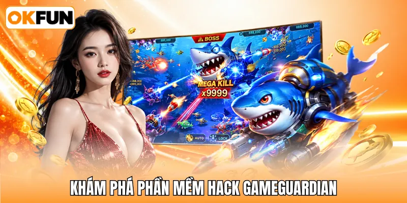 Khám phá phần mềm hack GameGuardian