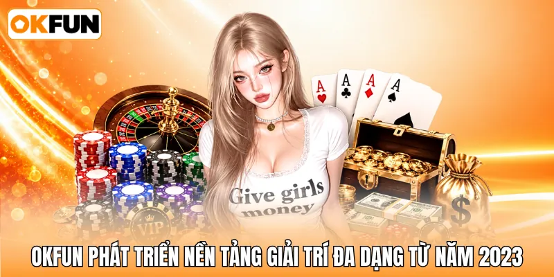 OKFUN phát triển nền tảng giải trí đa dạng từ năm 2023