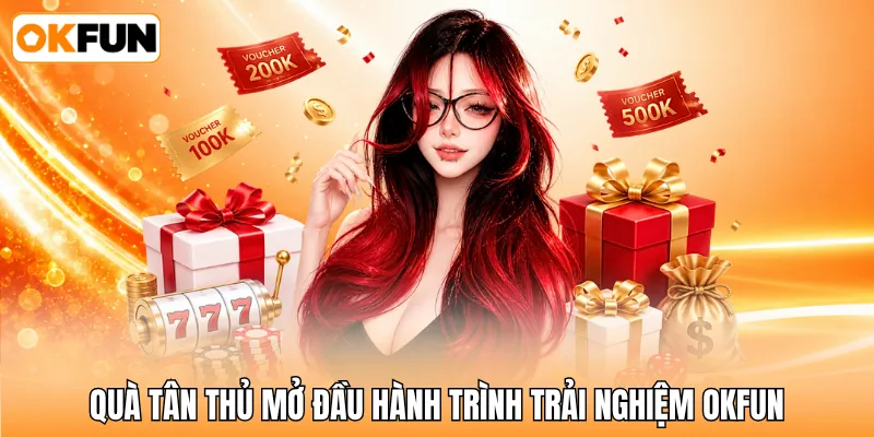 Quà tân thủ mở đầu hành trình trải nghiệm OKFUN